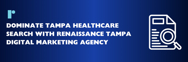 Dominate-Tampa-Healthcare-Search-with-Renaissance-Tampa-Digital-Marketing-Agency-1