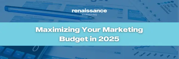 Maximizing Your Marketing Budget in 2025