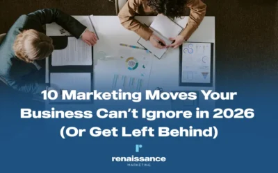 10 Marketing Moves Your Business Can’t Ignore in 2026 (Or Get Left Behind)