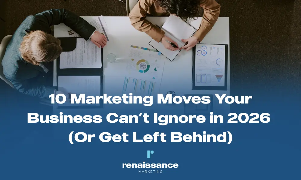 10 Marketing Moves Your Business Can't Ignore in 2026 (Or Get Left Behind)