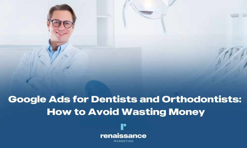 Google Ads for Dentists and Orthodontists: How to Avoid Wasting Money