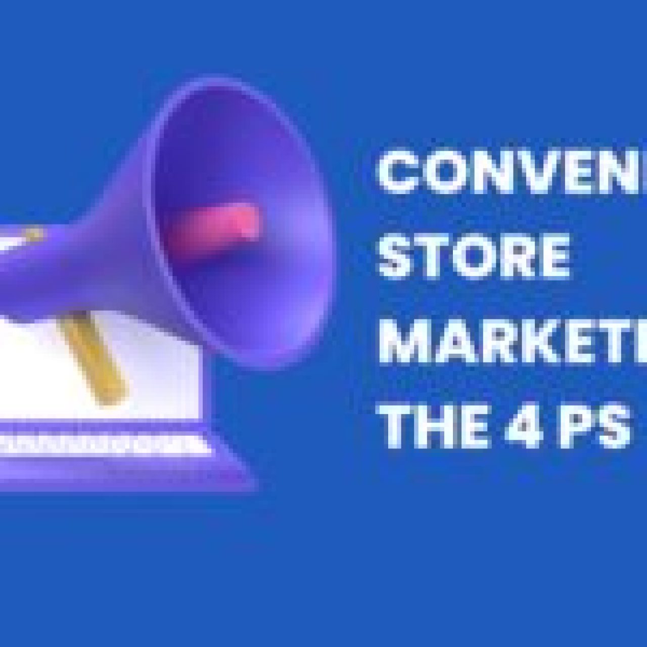 Convenience-Store-Marketing-And-The-4-Ps-By-Renaissance-Marekting-1-1